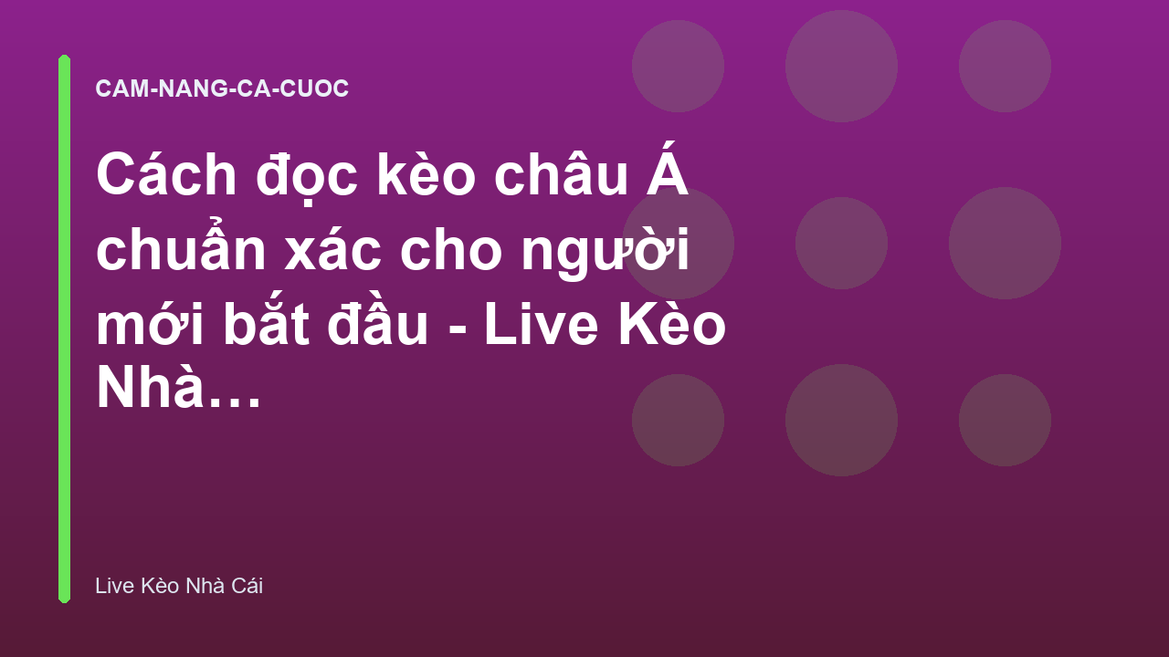 Cách đọc kèo châu Á chuẩn xác cho người mới bắt đầu - Live Kèo Nhà Cái