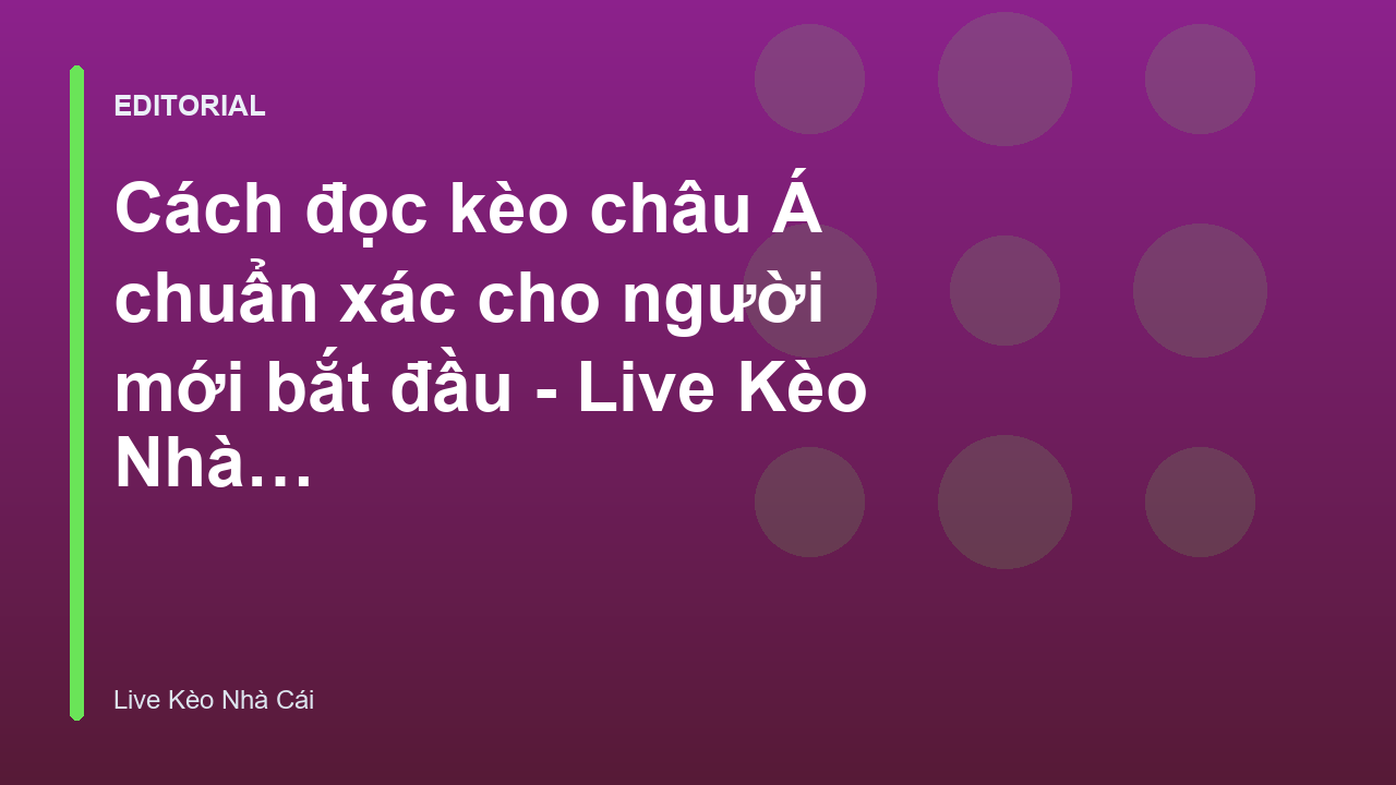 Hướng dẫn cách đọc kèo châu Á cho người mới