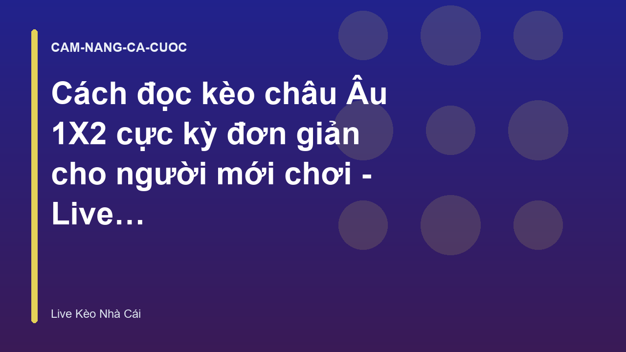 Cách đọc kèo châu Âu 1X2 cực kỳ đơn giản cho người mới chơi - Live Kèo Nhà Cái