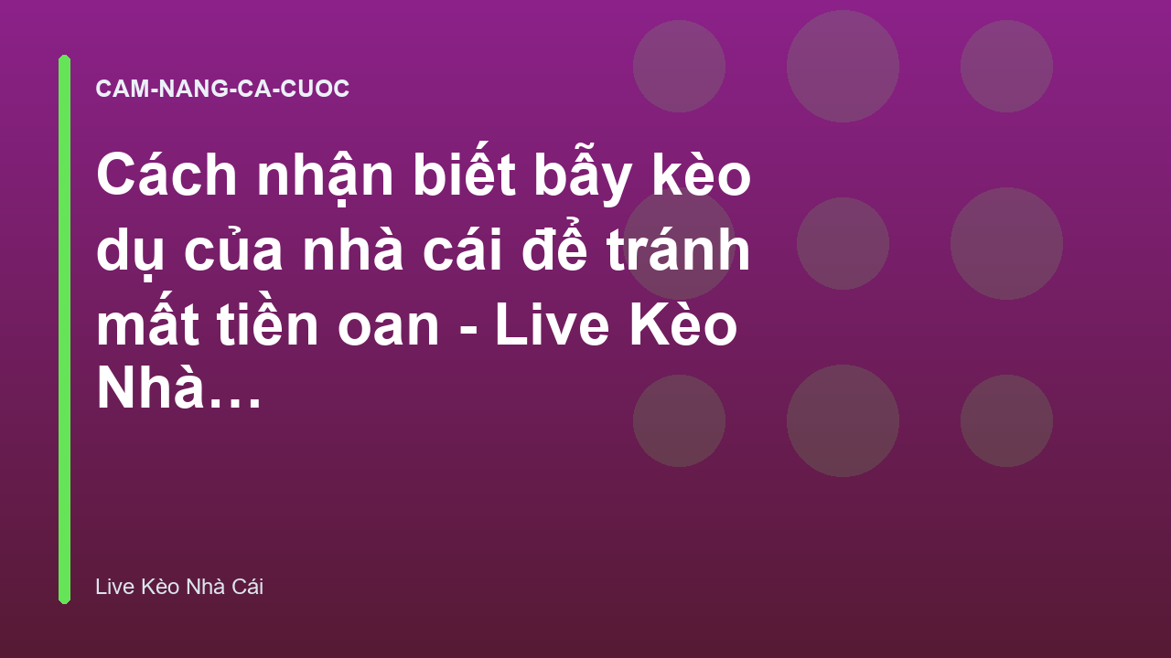 Cách nhận biết bẫy kèo dụ của nhà cái để tránh mất tiền oan - Live Kèo Nhà Cái