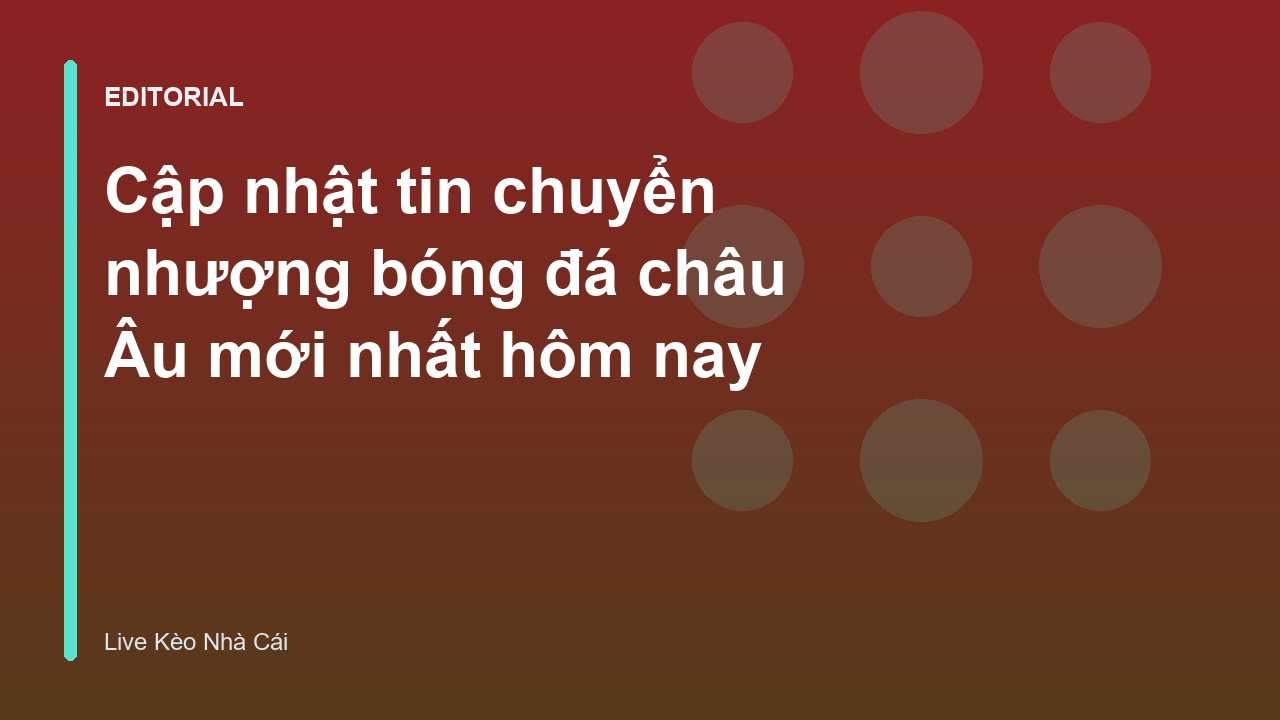 Tin chuyển nhượng bóng đá châu Âu