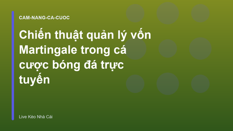 Chiến thuật quản lý vốn Martingale trong cá cược bóng đá trực tuyến