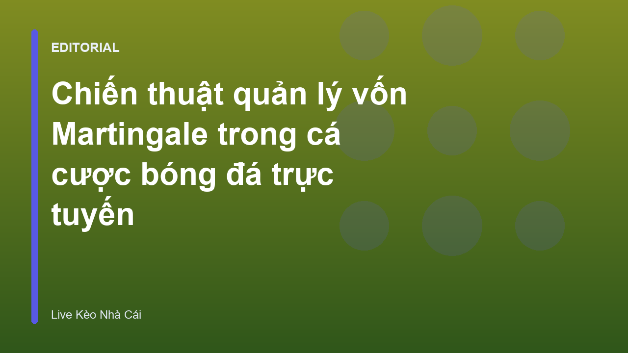 Chiến thuật quản lý vốn Martingale trong cá cược bóng đá
