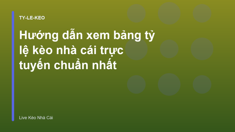 Hướng dẫn xem bảng tỷ lệ kèo nhà cái trực tuyến chuẩn nhất