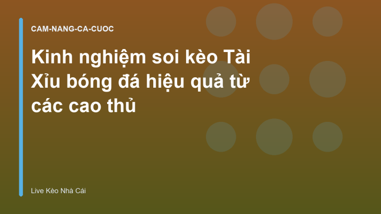 Kinh nghiệm soi kèo Tài Xỉu bóng đá hiệu quả từ các cao thủ
