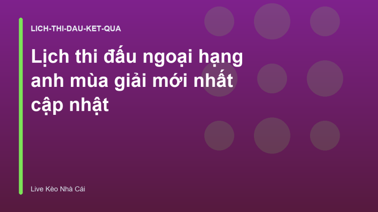 Lịch thi đấu ngoại hạng anh mùa giải mới nhất cập nhật