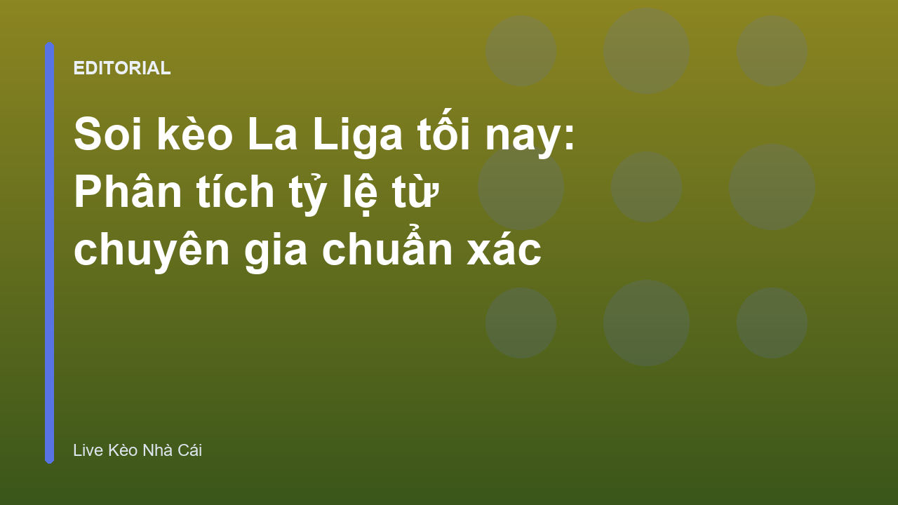 Phân tích soi kèo La Liga chuyên sâu